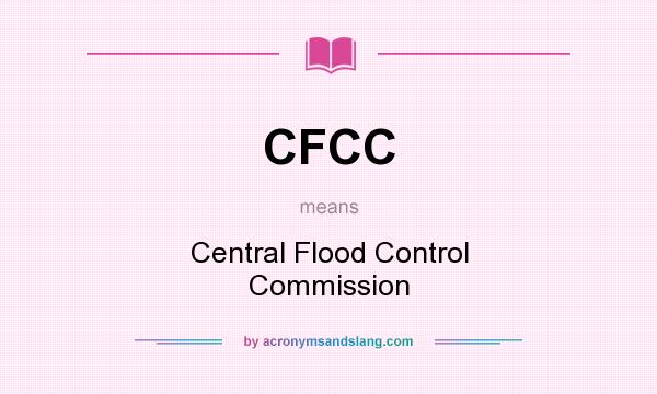 What does CFCC mean? It stands for Central Flood Control Commission