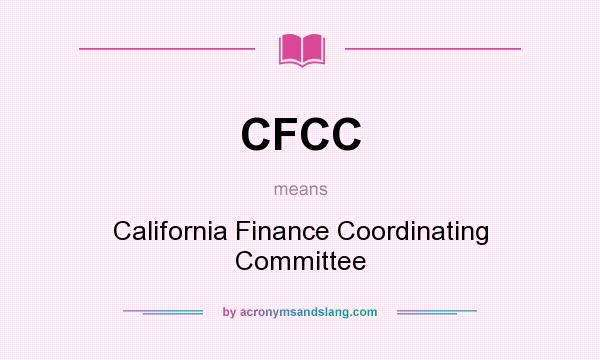 What does CFCC mean? It stands for California Finance Coordinating Committee
