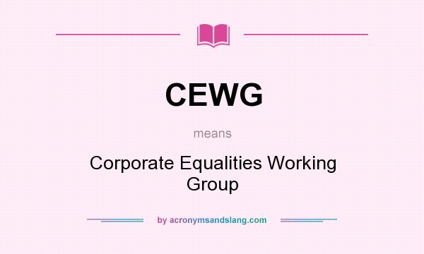 What does CEWG mean? It stands for Corporate Equalities Working Group