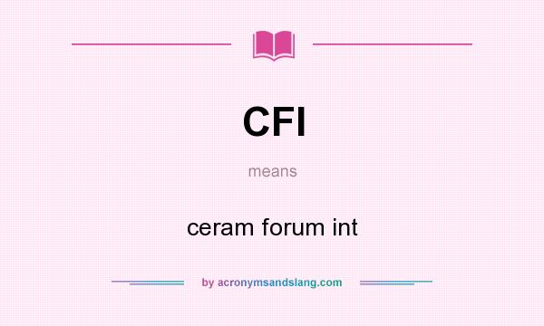 What does CFI mean? It stands for ceram forum int