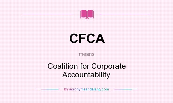 What does CFCA mean? It stands for Coalition for Corporate Accountability