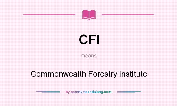 What does CFI mean? It stands for Commonwealth Forestry Institute