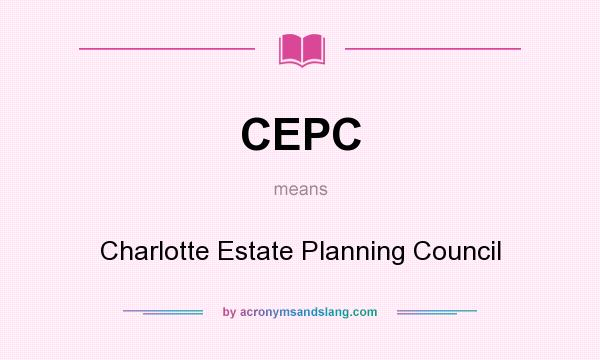 What does CEPC mean? It stands for Charlotte Estate Planning Council