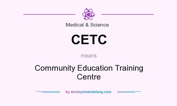 What does CETC mean? It stands for Community Education Training Centre