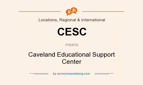 What does CESC mean? It stands for Caveland Educational Support Center