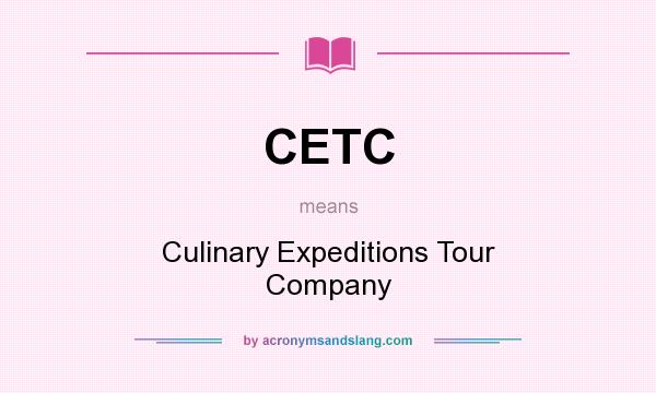 What does CETC mean? It stands for Culinary Expeditions Tour Company