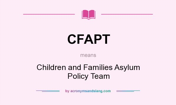 What does CFAPT mean? It stands for Children and Families Asylum Policy Team
