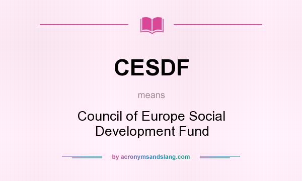 What does CESDF mean? It stands for Council of Europe Social Development Fund
