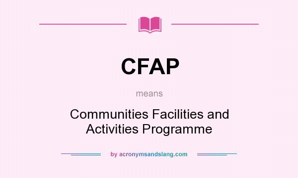 What does CFAP mean? It stands for Communities Facilities and Activities Programme
