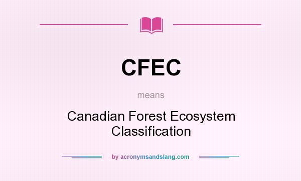 What does CFEC mean? It stands for Canadian Forest Ecosystem Classification