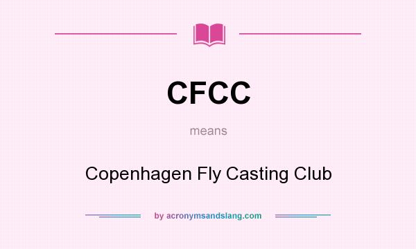 What does CFCC mean? It stands for Copenhagen Fly Casting Club