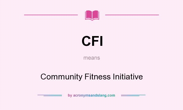 What does CFI mean? It stands for Community Fitness Initiative