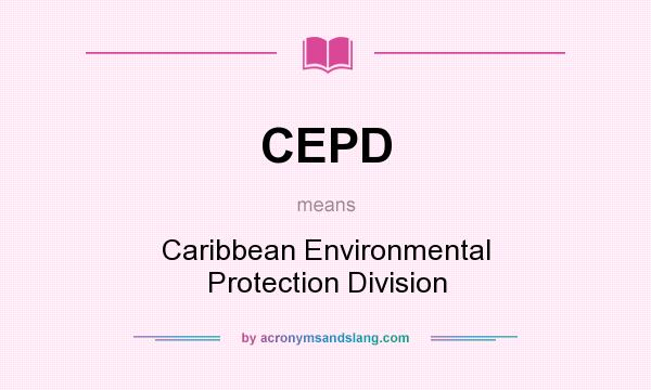 What does CEPD mean? It stands for Caribbean Environmental Protection Division