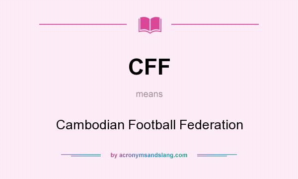 What does CFF mean? It stands for Cambodian Football Federation