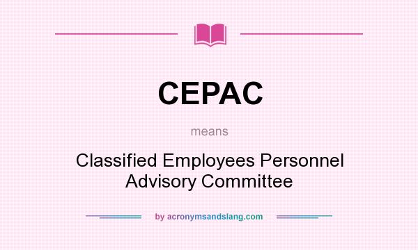 What does CEPAC mean? It stands for Classified Employees Personnel Advisory Committee