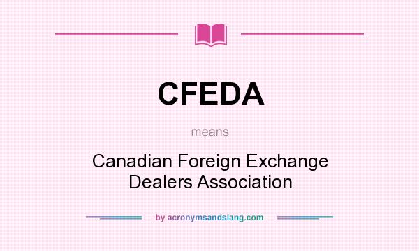 What does CFEDA mean? It stands for Canadian Foreign Exchange Dealers Association