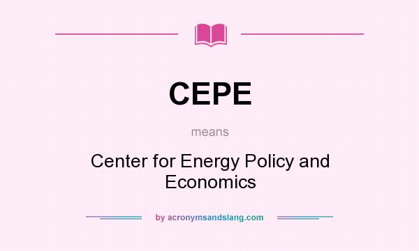 What does CEPE mean? It stands for Center for Energy Policy and Economics