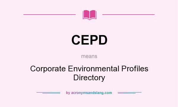 What does CEPD mean? It stands for Corporate Environmental Profiles Directory
