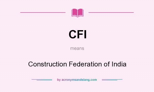 What does CFI mean? It stands for Construction Federation of India