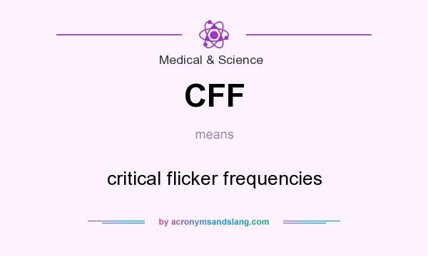 What does CFF mean? It stands for critical flicker frequencies