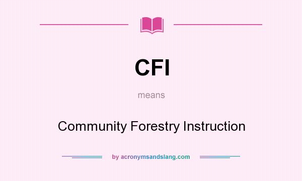 What does CFI mean? It stands for Community Forestry Instruction