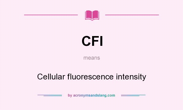What does CFI mean? It stands for Cellular fluorescence intensity