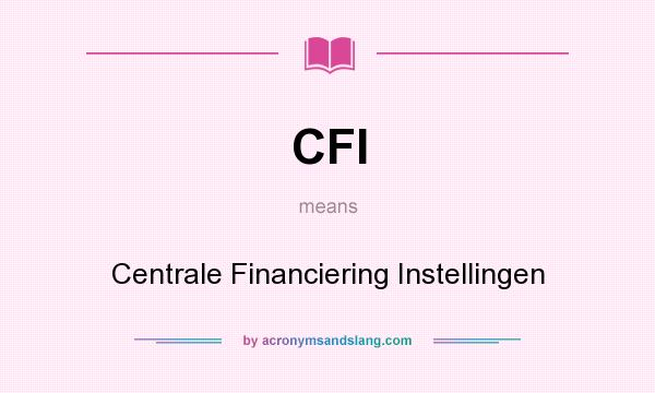 What does CFI mean? It stands for Centrale Financiering Instellingen