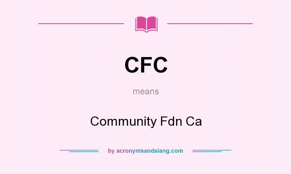 What does CFC mean? It stands for Community Fdn Ca