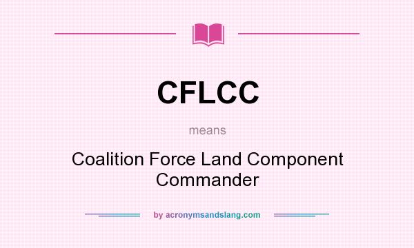 What does CFLCC mean? It stands for Coalition Force Land Component Commander