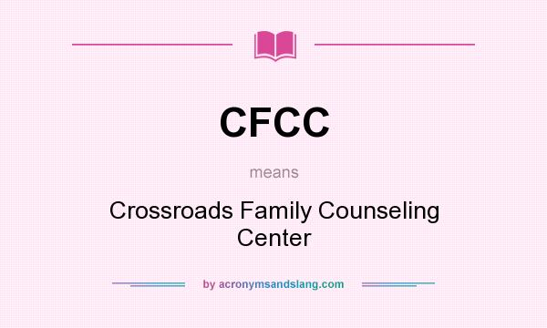 What does CFCC mean? It stands for Crossroads Family Counseling Center