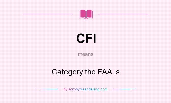 What does CFI mean? It stands for Category the FAA Is