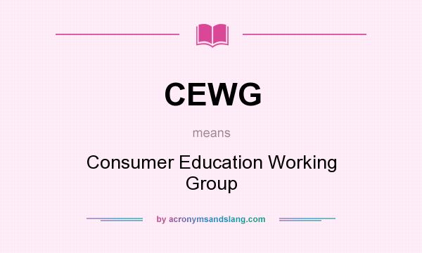 What does CEWG mean? It stands for Consumer Education Working Group