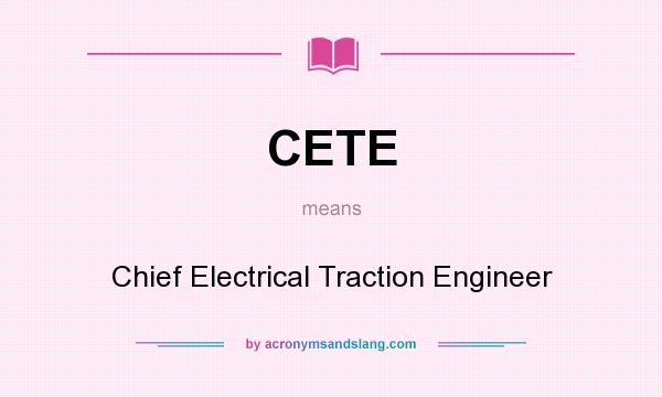 What does CETE mean? It stands for Chief Electrical Traction Engineer