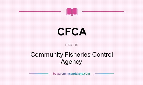What does CFCA mean? It stands for Community Fisheries Control Agency
