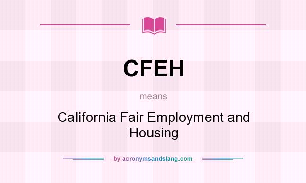 What does CFEH mean? It stands for California Fair Employment and Housing