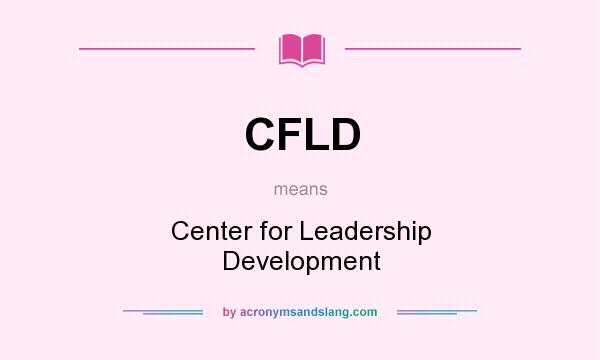 What does CFLD mean? It stands for Center for Leadership Development
