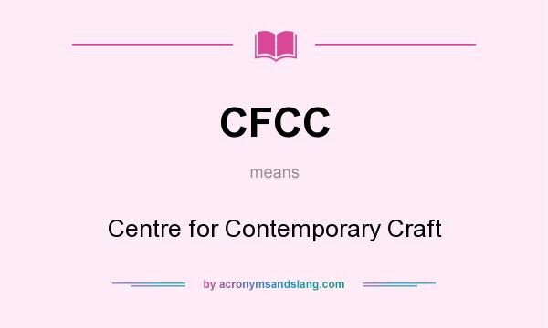 What does CFCC mean? It stands for Centre for Contemporary Craft