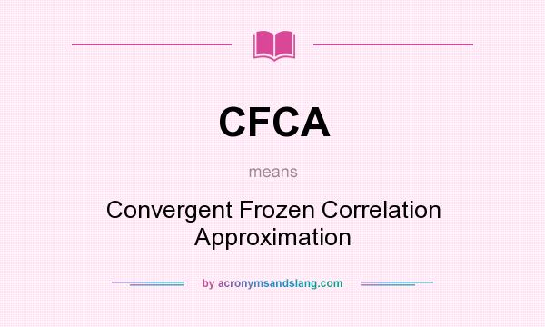 What does CFCA mean? It stands for Convergent Frozen Correlation Approximation