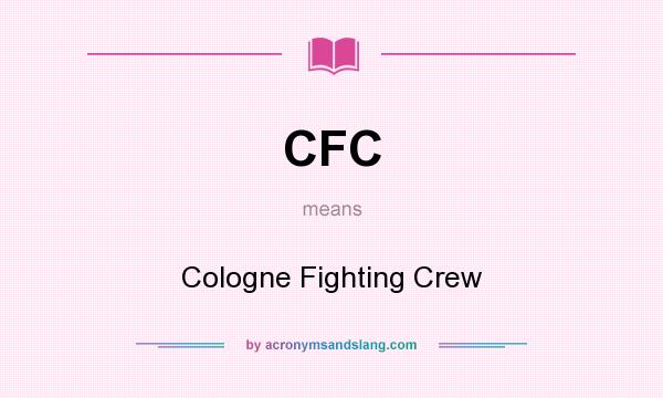 What does CFC mean? It stands for Cologne Fighting Crew