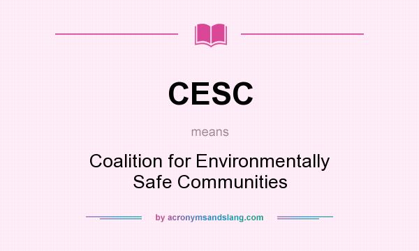What does CESC mean? It stands for Coalition for Environmentally Safe Communities