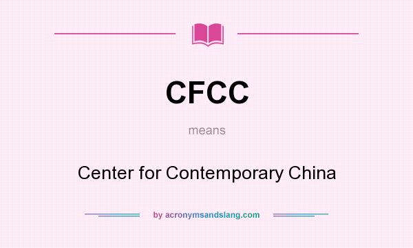 What does CFCC mean? It stands for Center for Contemporary China