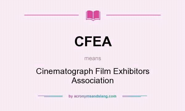 What does CFEA mean? It stands for Cinematograph Film Exhibitors Association