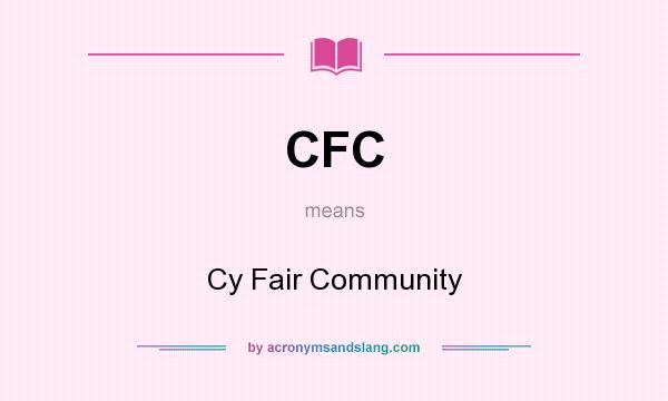 What does CFC mean? It stands for Cy Fair Community