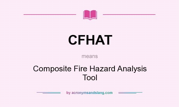 What does CFHAT mean? It stands for Composite Fire Hazard Analysis Tool