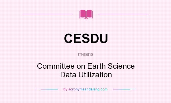 What does CESDU mean? It stands for Committee on Earth Science Data Utilization