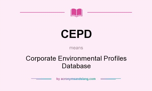 What does CEPD mean? It stands for Corporate Environmental Profiles Database