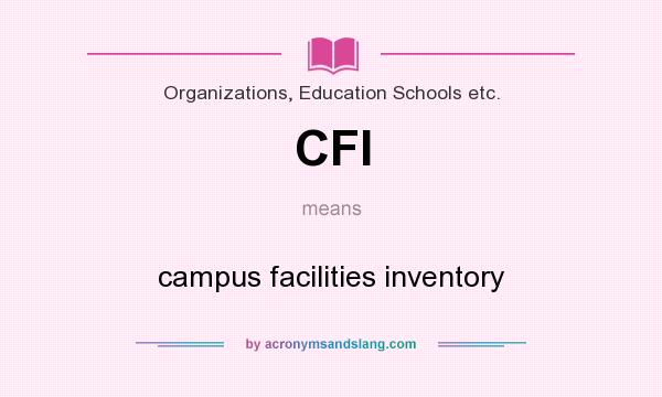 What does CFI mean? It stands for campus facilities inventory