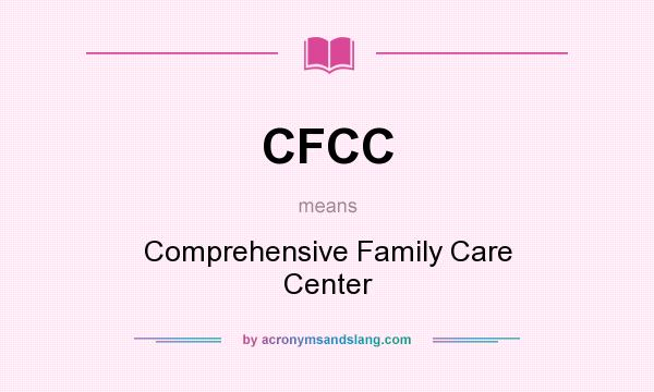 What does CFCC mean? It stands for Comprehensive Family Care Center
