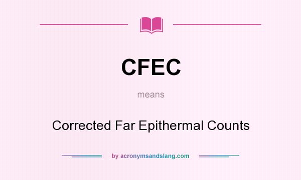 What does CFEC mean? It stands for Corrected Far Epithermal Counts