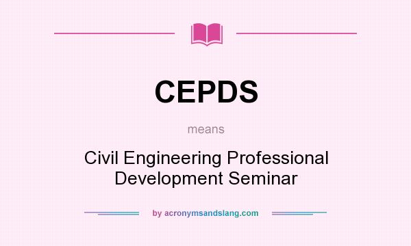 What does CEPDS mean? It stands for Civil Engineering Professional Development Seminar